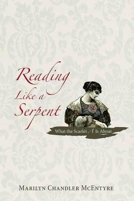 Reading Like a Serpent: What the Scarlet A Is About - Marilyn Chandler McEntyre - cover