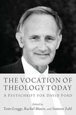 Vocation of Theology Today: A Festschrift for David Ford
