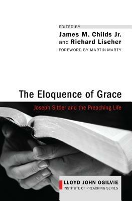 The Eloquence of Grace: Joseph Sittler and the Preaching Life - cover