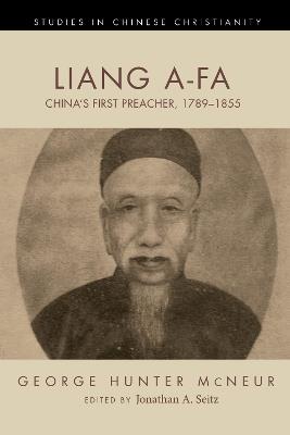 Liang A-Fa: China's First Preacher, 1789-1855 - George Hunter McNeur - cover