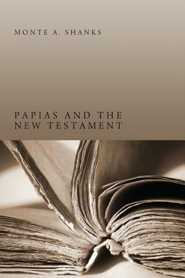 Papias and the New Testament - Monte A. Shanks - cover