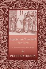 Argula Von Grumbach (14921554/7): A Woman Before Her Time