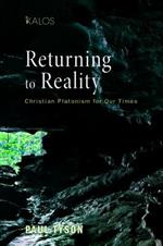 Returning to Reality: Christian Platonism for Our Times