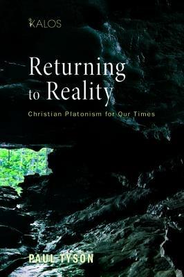 Returning to Reality: Christian Platonism for Our Times - Paul Tyson - cover