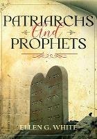 Patriarchs and Prophets: Annotated - Ellen G White - cover
