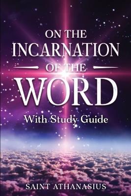 On the Incarnation of the Word: With Study Guide (Annotated) - Saint Athanasius - cover