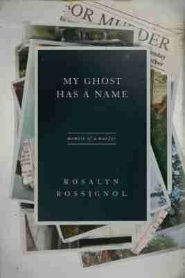 My Ghost Has a Name: Memoir of a Murder - Rosalyn Rossignol - cover