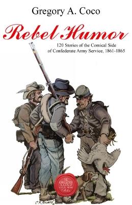 Rebel Humor: 120 Stories of the Comical Side of Confederate Army Service, 1861-1865 - cover