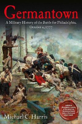 Germantown: A Military History of the Battle for Philadelphia, October 4, 1777 - Michael Harris - cover