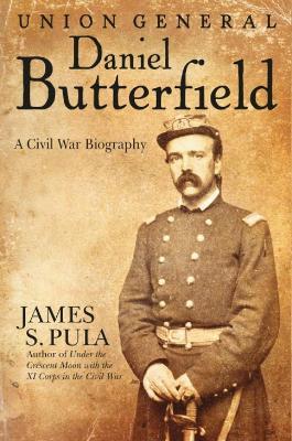 Major General Daniel Butterfield: A Civil War Biography - James Pula - cover