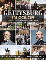 Gettysburg in Color: Volume 3: Sacred Ground, 1863-1938
