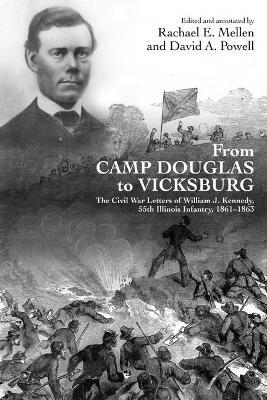 From Camp Douglas to Vicksburg: The Civil War Letters of William J. Kennedy, 55th Illinois Infantry, 1861-1863 - cover