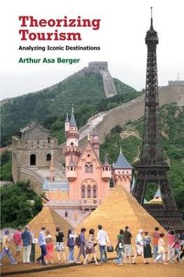 Theorizing Tourism: Analyzing Iconic Destinations - Arthur Asa Berger - cover