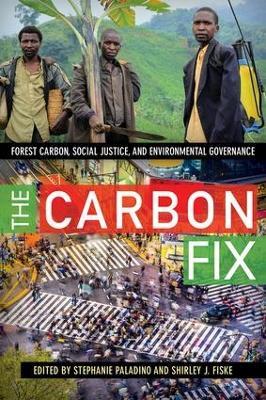 The Carbon Fix: Forest Carbon, Social Justice, and Environmental Governance - cover