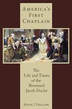 America's First Chaplain: The Life and Times of the Reverend Jacob Duché