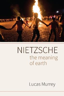 Nietzsche: The Meaning of Earth - Lucas Murrey - cover