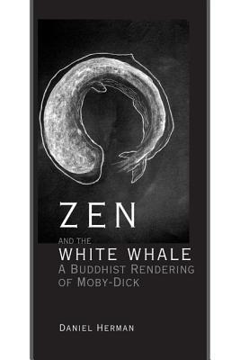 Zen and the White Whale: A Buddhist Rendering of Moby-Dick - Daniel Herman - cover