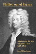 Fiddled out of Reason: Addison and the Rise of Hymnic Verse, 1687–1712