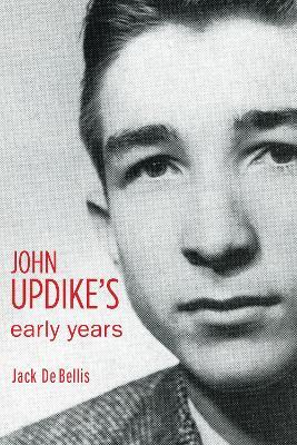 John Updike's Early Years - Jack De Bellis - cover