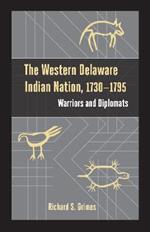 The Western Delaware Indian Nation, 1730-1795: Warriors and Diplomats