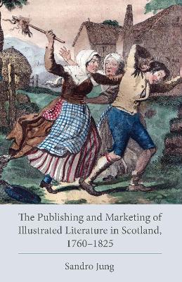 The Publishing and Marketing of Illustrated Literature in Scotland, 1760–1825 - Sandro Jung - cover