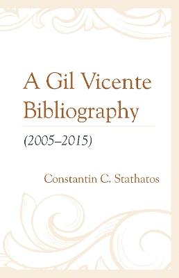 A Gil Vicente Bibliography (2005–2015) - Constantin C. Stathatos - cover