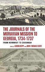 The Journals of the Moravian Mission to Georgia, 1734–1737: From Herrnhut to Savannah