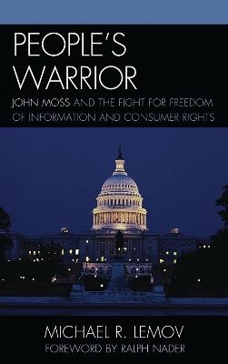People's Warrior: John Moss and the Fight for Freedom of Information and Consumer Rights - Michael R. Lemov - cover