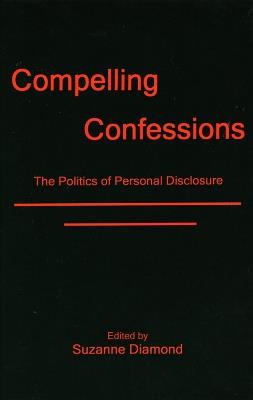 Compelling Confessions: The Politics of Personal Disclosure - Suzanne Diamond - cover