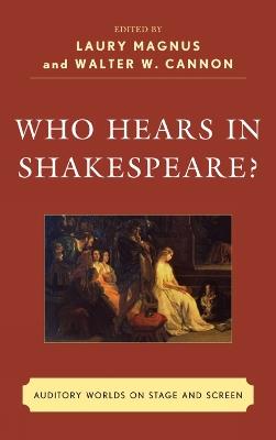 Who Hears in Shakespeare?: Shakespeare’s Auditory World, Stage and Screen - cover