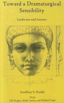 Toward a Dramaturgical Sensibility: Landscape and Journey - Geoffrey S. Proehl - cover