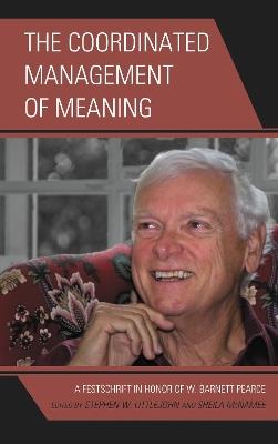 The Coordinated Management of Meaning: A Festschrift in Honor of W. Barnett Pearce - cover