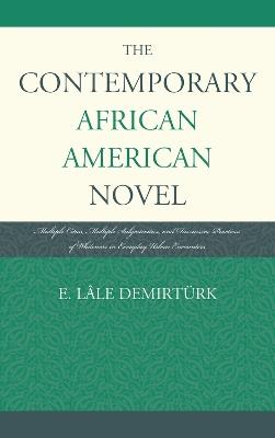 The Contemporary African American Novel: Multiple Cities, Multiple Subjectivities, and Discursive Practices of Whiteness in Everyday Urban Encounters - E. Lâle Demirtürk - cover