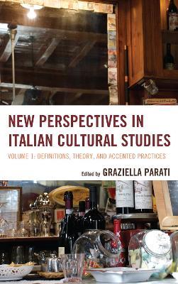 New Perspectives in Italian Cultural Studies: Definition, Theory, and Accented Practices - cover