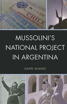 Mussolini's National Project in Argentina - David Aliano - cover