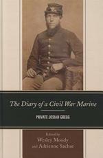 The Diary of a Civil War Marine: Private Josiah Gregg