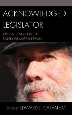 Acknowledged Legislator: Critical Essays on the Poetry of Martín Espada - cover