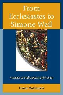 From Ecclesiastes to Simone Weil: Varieties of Philosophical Spirituality - Ernest Rubinstein - cover