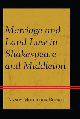 Marriage and Land Law in Shakespeare and Middleton - Nancy Mohrlock Bunker - cover