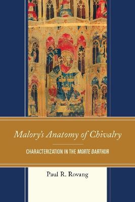 Malory's Anatomy of Chivalry: Characterization in the Morte Darthur - Paul Rovang - cover