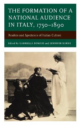 The Formation of a National Audience in Italy, 1750–1890: Readers and Spectators of Italian Culture - cover