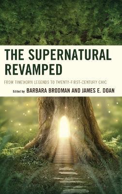 The Supernatural Revamped: From Timeworn Legends to Twenty-First-Century Chic - cover