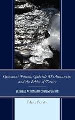 Giovanni Pascoli, Gabriele D’Annunzio, and the Ethics of Desire: Between Action and Contemplation