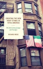Creating the New Right Ethnic in 1970s America: The Intersection of Anger and Nostalgia