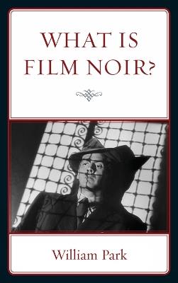 What is Film Noir? - William Park - cover