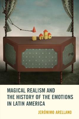 Magical Realism and the History of the Emotions in Latin America - Jerónimo Arellano - cover
