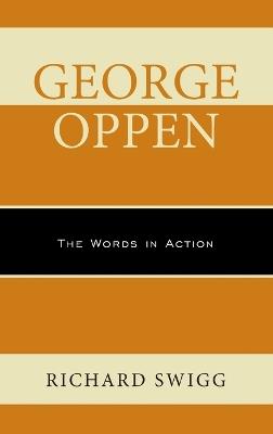 George Oppen: The Words in Action - Richard Swigg - cover