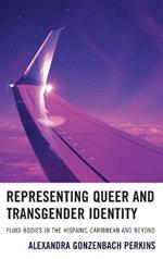 Representing Queer and Transgender Identity: Fluid Bodies in the Hispanic Caribbean and Beyond