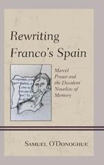 Rewriting Franco’s Spain: Marcel Proust and the Dissident Novelists of Memory