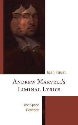 Andrew Marvell's Liminal Lyrics: The Space Between - Joan Faust - cover